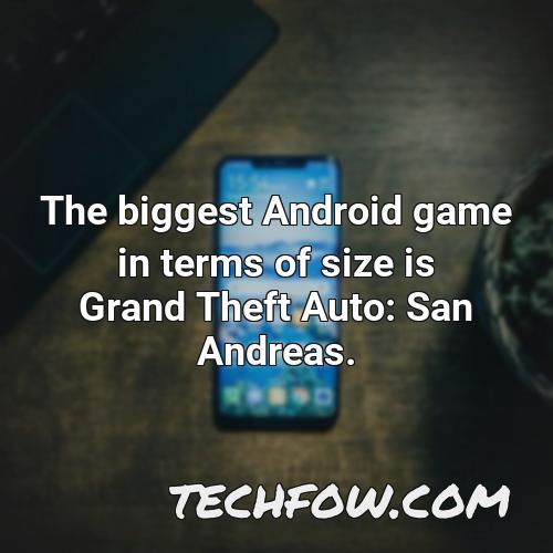the biggest android game in terms of size is grand theft auto san andreas