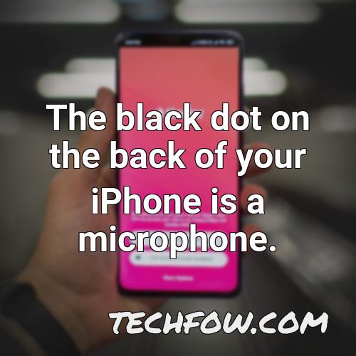 the black dot on the back of your iphone is a microphone