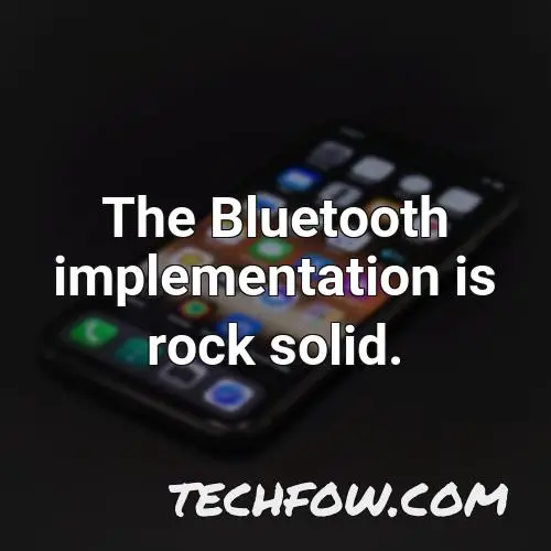 the bluetooth implementation is rock solid