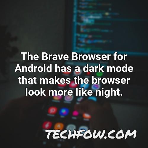 the brave browser for android has a dark mode that makes the browser look more like night