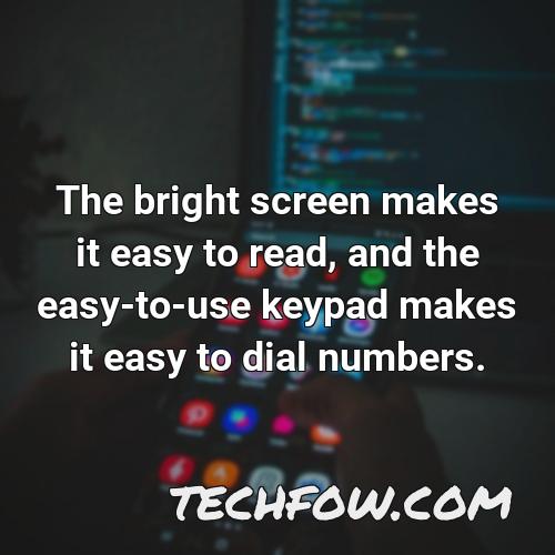 the bright screen makes it easy to read and the easy to use keypad makes it easy to dial numbers