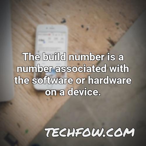 the build number is a number associated with the software or hardware on a device