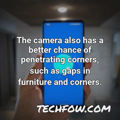 the camera also has a better chance of penetrating corners such as gaps in furniture and corners