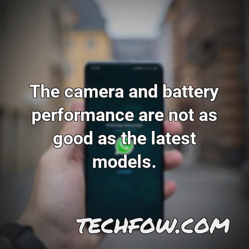 the camera and battery performance are not as good as the latest models