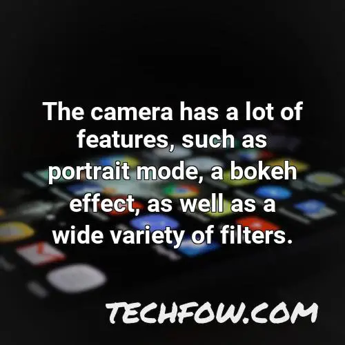 the camera has a lot of features such as portrait mode a bokeh effect as well as a wide variety of filters
