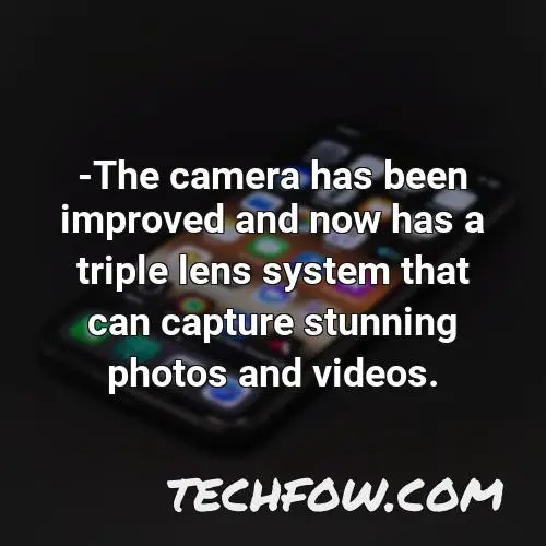 the camera has been improved and now has a triple lens system that can capture stunning photos and videos