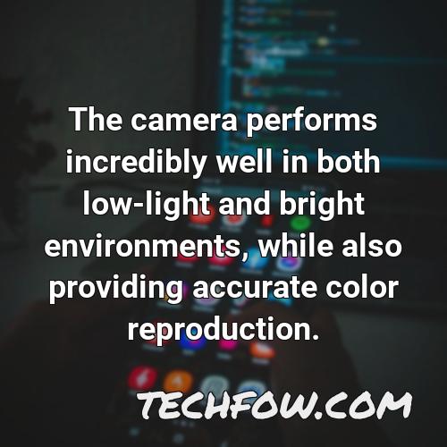 the camera performs incredibly well in both low light and bright environments while also providing accurate color reproduction