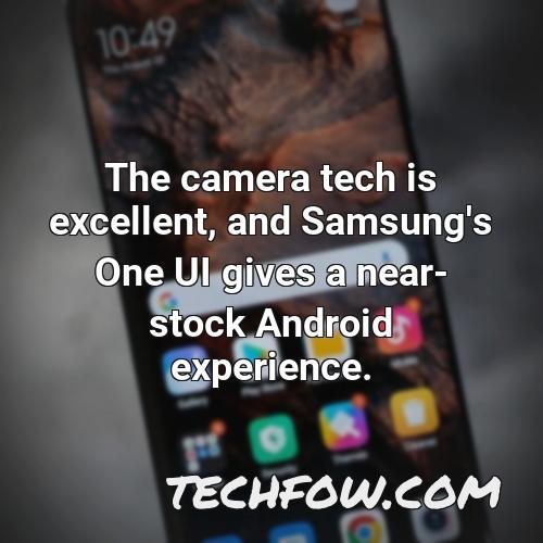 the camera tech is excellent and samsung s one ui gives a near stock android