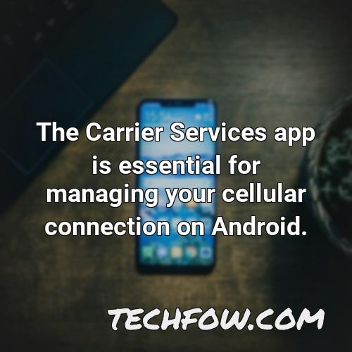 the carrier services app is essential for managing your cellular connection on android 2