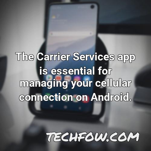 the carrier services app is essential for managing your cellular connection on android