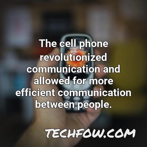 the cell phone revolutionized communication and allowed for more efficient communication between people