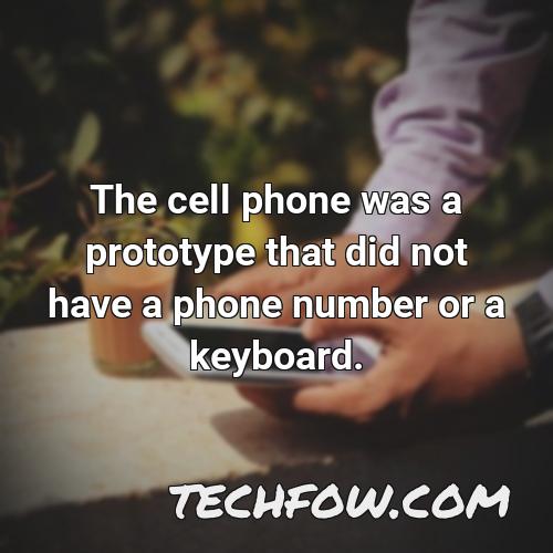 the cell phone was a prototype that did not have a phone number or a keyboard
