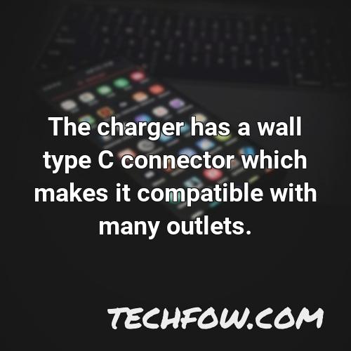 the charger has a wall type c connector which makes it compatible with many outlets