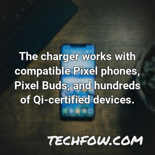 the charger works with compatible pixel phones pixel buds and hundreds of qi certified devices