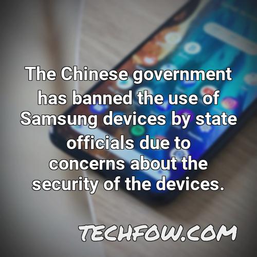 the chinese government has banned the use of samsung devices by state officials due to concerns about the security of the devices