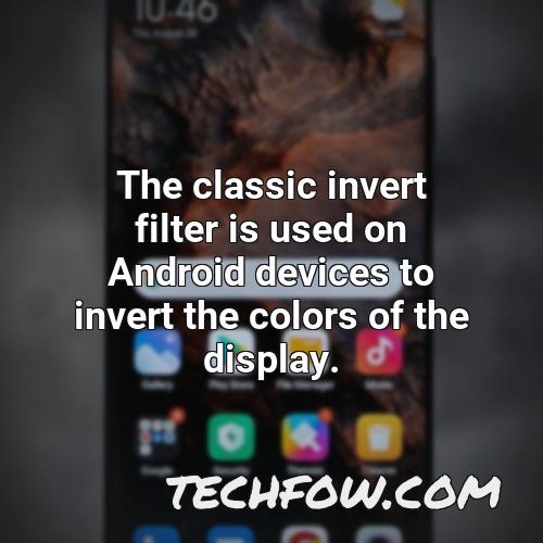 the classic invert filter is used on android devices to invert the colors of the display