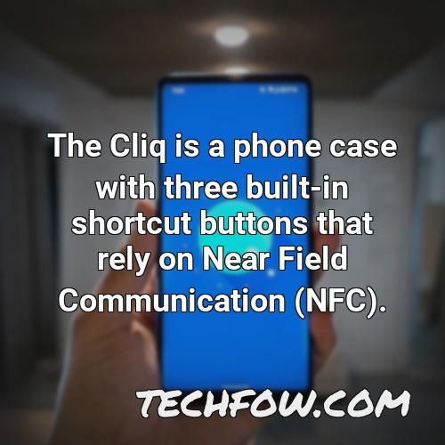 the cliq is a phone case with three built in shortcut buttons that rely on near field communication nfc