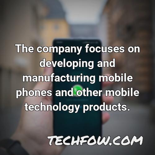 the company focuses on developing and manufacturing mobile phones and other mobile technology products