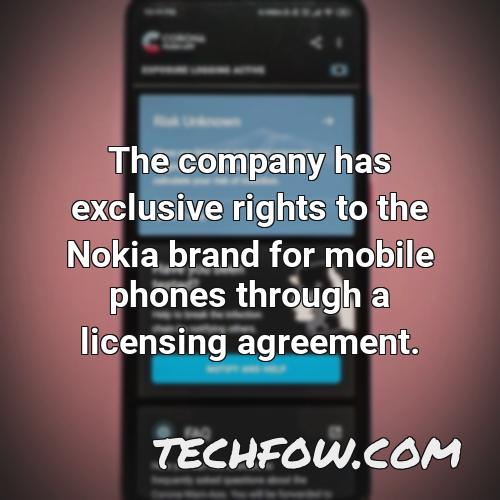 the company has exclusive rights to the nokia brand for mobile phones through a licensing agreement