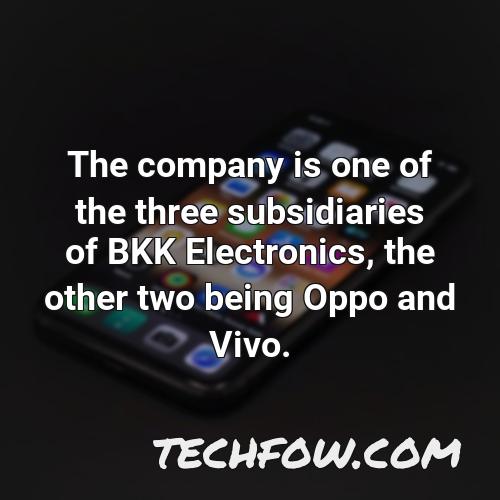the company is one of the three subsidiaries of bkk electronics the other two being oppo and vivo 2