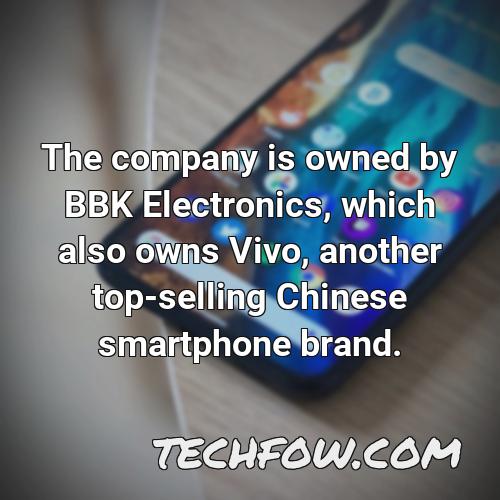 the company is owned by bbk electronics which also owns vivo another top selling chinese smartphone brand 1