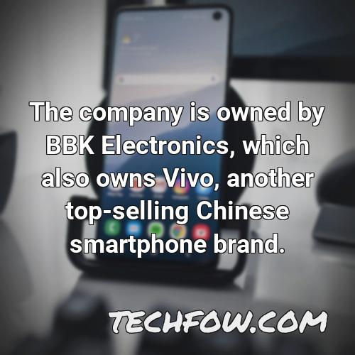 the company is owned by bbk electronics which also owns vivo another top selling chinese smartphone brand