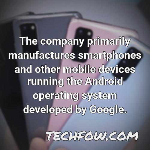 the company primarily manufactures smartphones and other mobile devices running the android operating system developed by google 1
