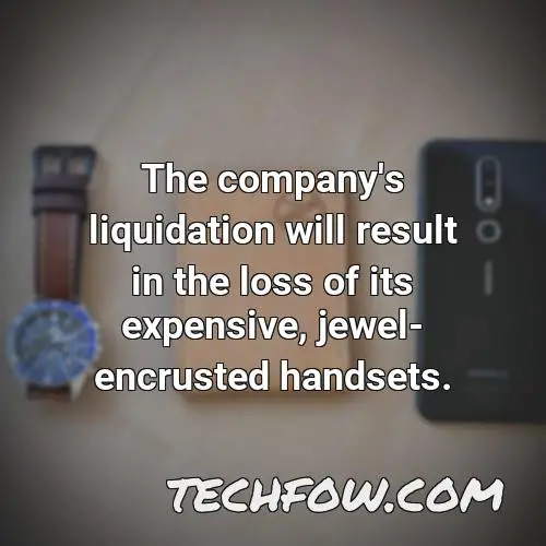 the company s liquidation will result in the loss of its expensive jewel encrusted handsets