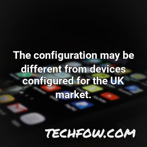 the configuration may be different from devices configured for the uk market