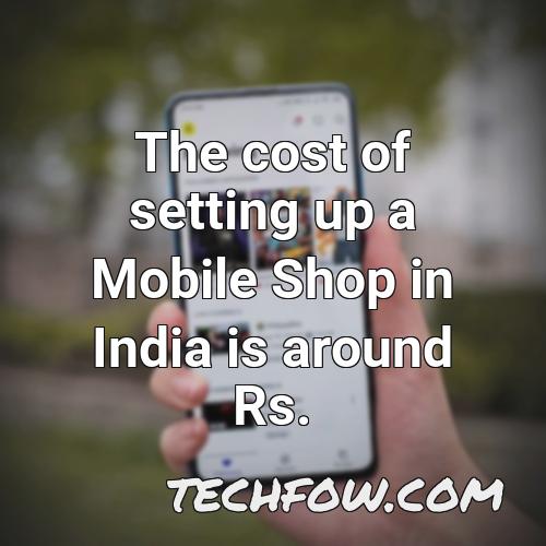 the cost of setting up a mobile shop in india is around rs