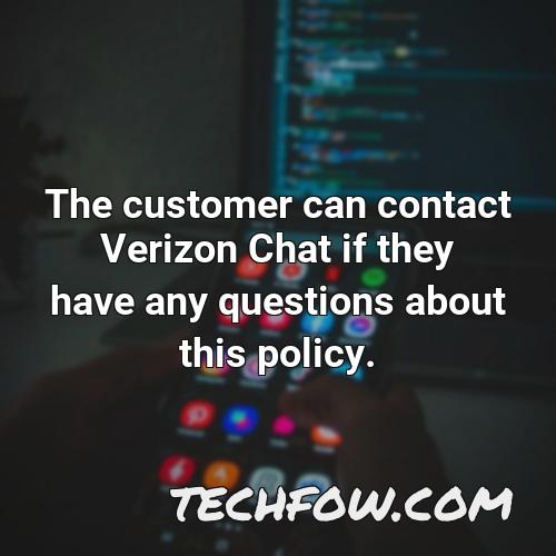 the customer can contact verizon chat if they have any questions about this policy