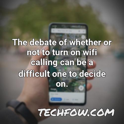 the debate of whether or not to turn on wifi calling can be a difficult one to decide on