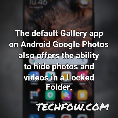 the default gallery app on android google photos also offers the ability to hide photos and videos in a locked folder