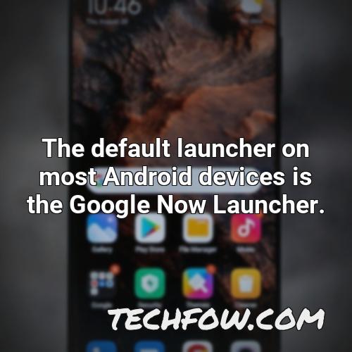 the default launcher on most android devices is the google now launcher