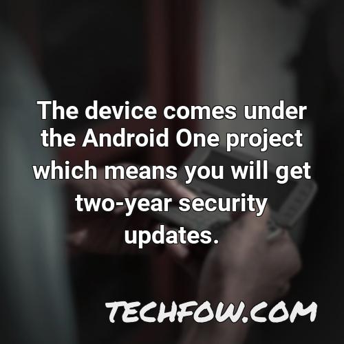 the device comes under the android one project which means you will get two year security updates 3