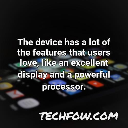 the device has a lot of the features that users love like an excellent display and a powerful processor