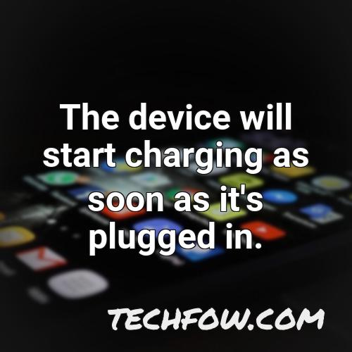 the device will start charging as soon as it s plugged in
