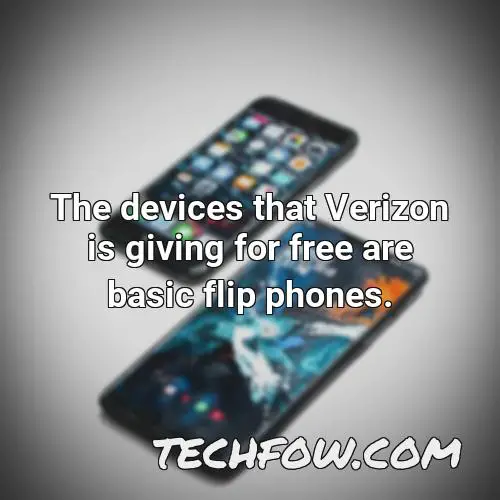 the devices that verizon is giving for free are basic flip phones