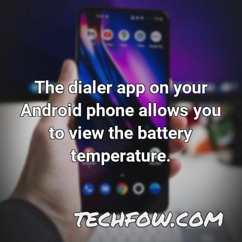 the dialer app on your android phone allows you to view the battery temperature