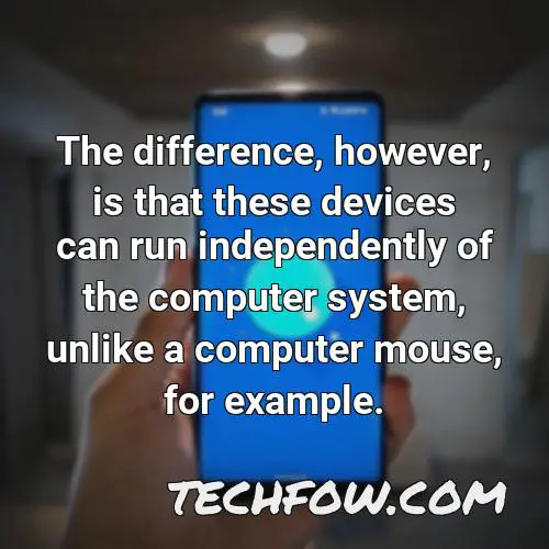 the difference however is that these devices can run independently of the computer system unlike a computer mouse for