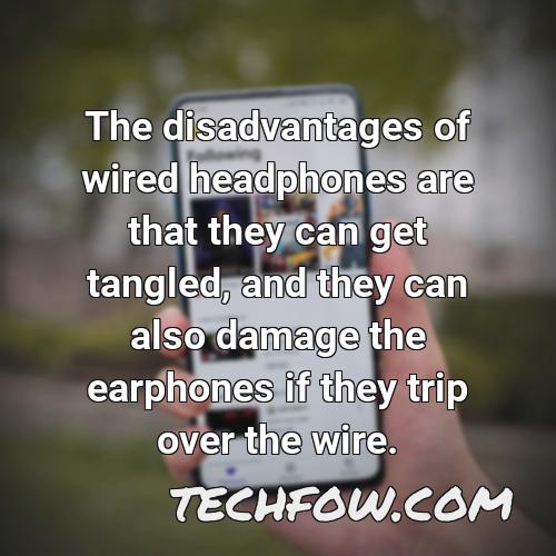 the disadvantages of wired headphones are that they can get tangled and they can also damage the earphones if they trip over the wire