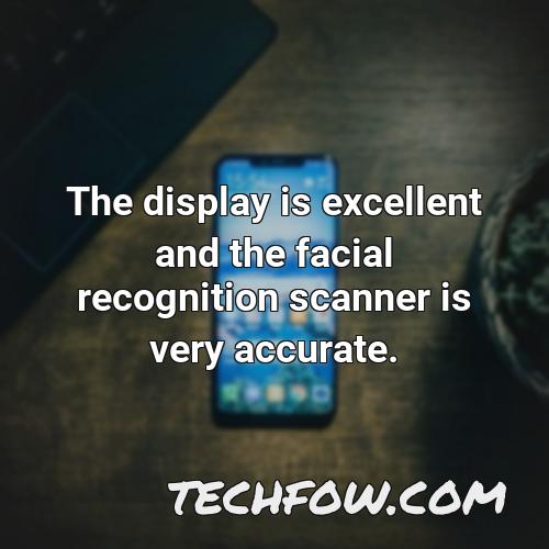 the display is excellent and the facial recognition scanner is very accurate