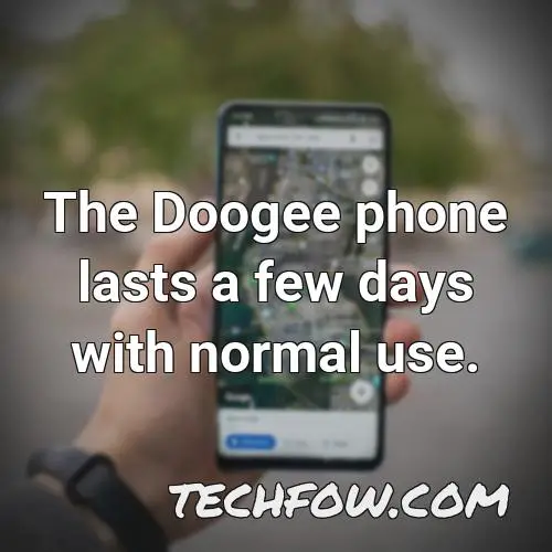 the doogee phone lasts a few days with normal use