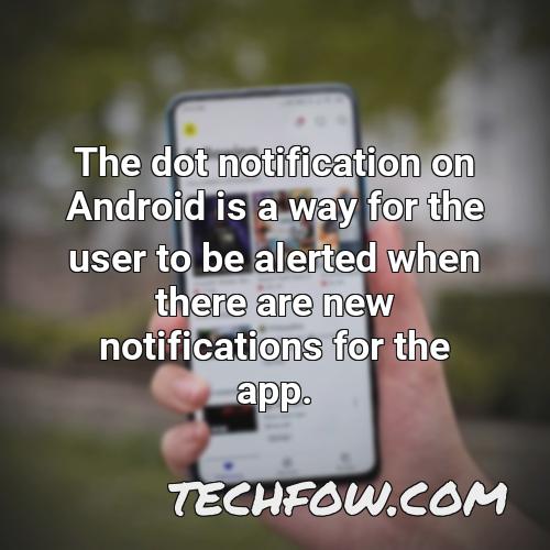 the dot notification on android is a way for the user to be alerted when there are new notifications for the app