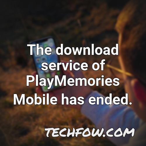 the download service of playmemories mobile has ended