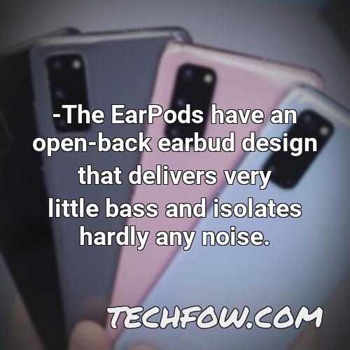 the earpods have an open back earbud design that delivers very little bass and isolates hardly any noise 1