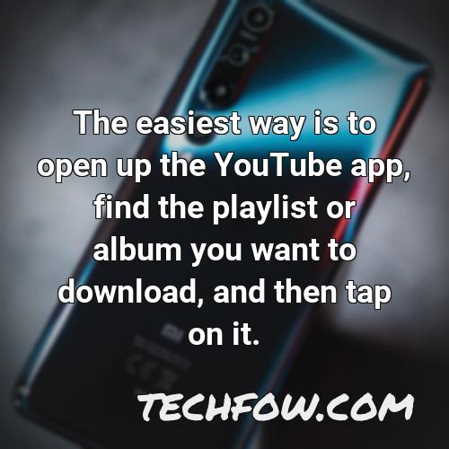 the easiest way is to open up the youtube app find the playlist or album you want to download and then tap on it