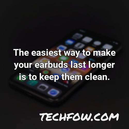 the easiest way to make your earbuds last longer is to keep them clean