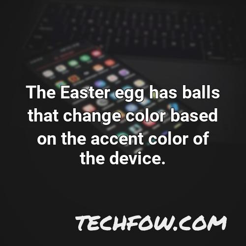 the easter egg has balls that change color based on the accent color of the device
