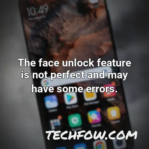 the face unlock feature is not perfect and may have some errors
